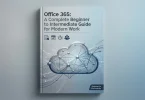 office 365 a complete beginner to intermediate guide for modern work